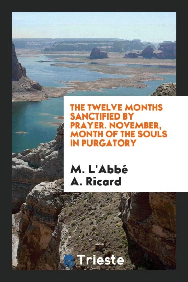 The Twelve Months Sanctified by Prayer. November, Month of the Souls in Purgatory