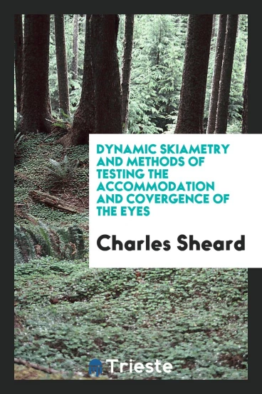 Dynamic Skiametry and Methods of Testing the Accommodation and Covergence of the Eyes