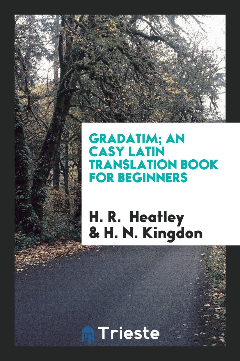 Gradatim; An Casy latin Translation Book for Beginners