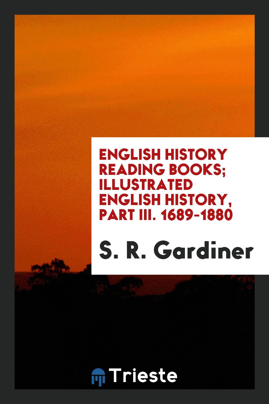 English History Reading Books; Illustrated English History, Part III. 1689-1880