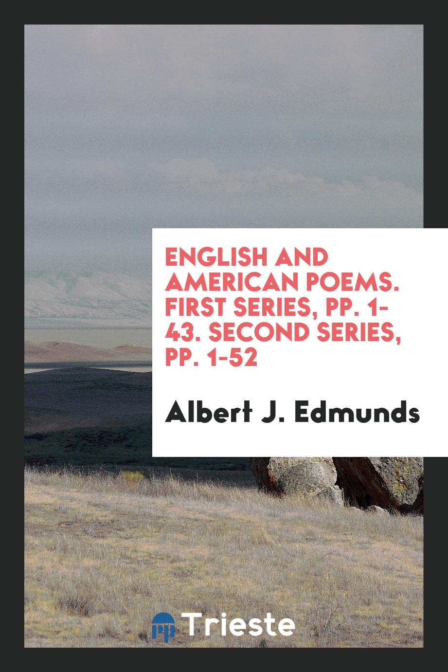 English and American Poems. First Series, pp. 1-43. Second Series, pp. 1-52