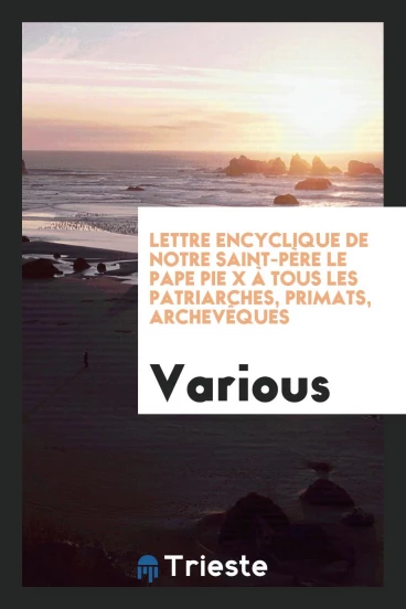 Lettre encyclique de notre saint-père le pape Pie x à tous les patriarches, primats, archevêques