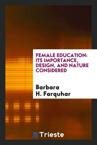 Female Education: Its Importance, Design, and Nature Considered
