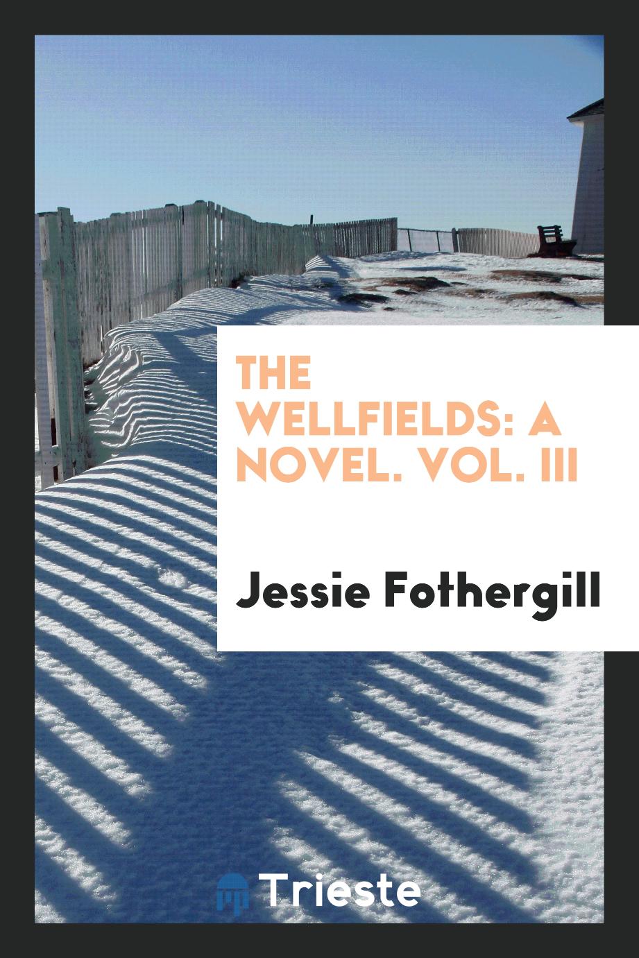 The Wellfields: A Novel. Vol. III