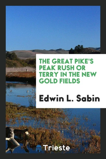 The great Pike's Peak rush or Terry in the new gold fields