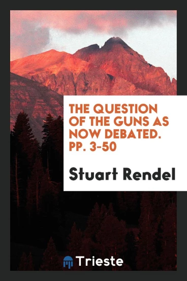 The Question of the Guns as Now Debated. pp. 3-50