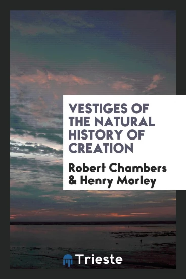 Vestiges of the Natural History of Creation