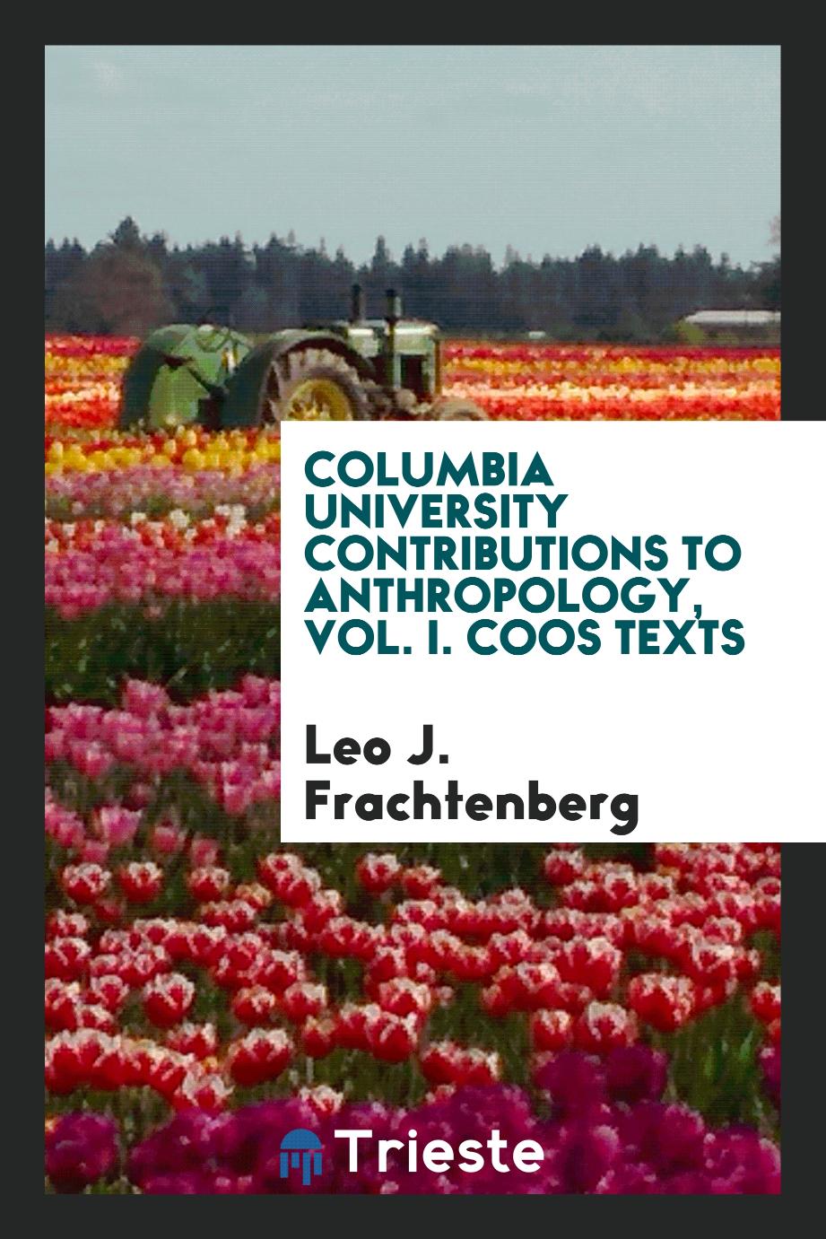 Columbia University Contributions to Anthropology, Vol. I. Coos texts