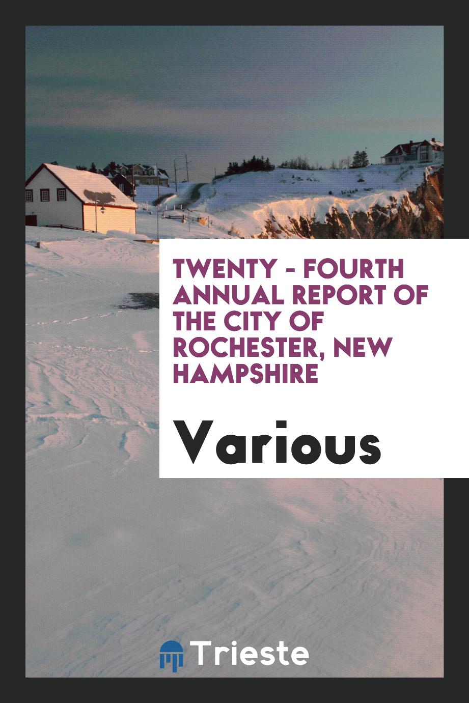 Twenty - fourth Annual report of the city of Rochester, New Hampshire