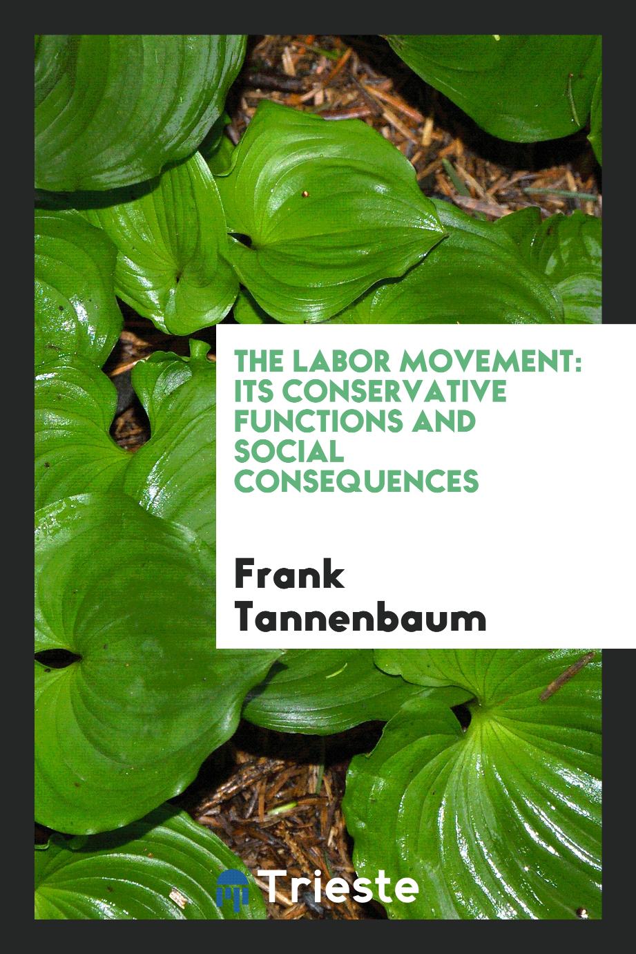 The labor movement: its conservative functions and social consequences