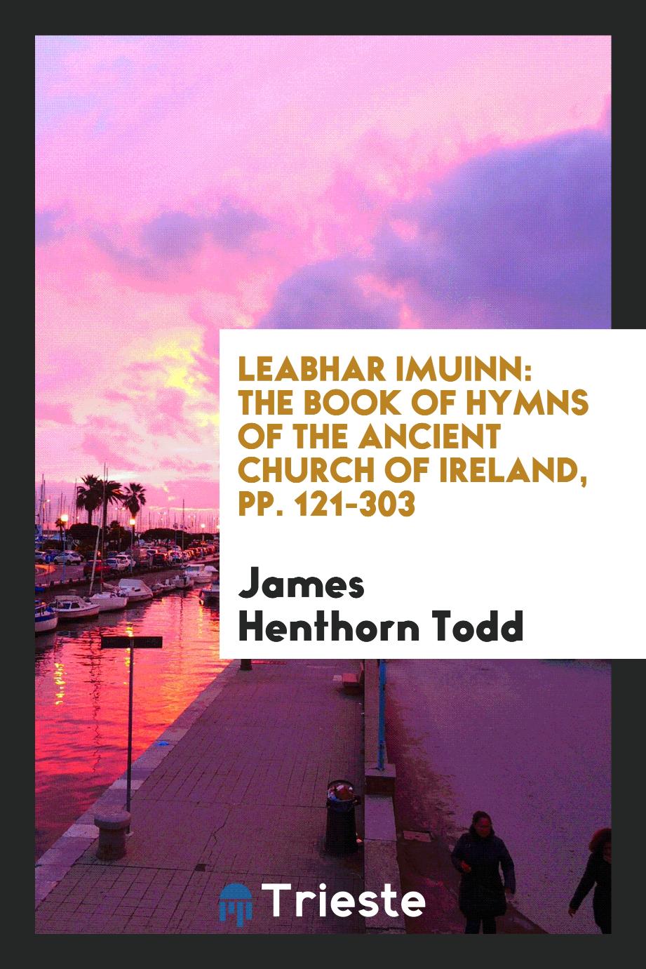 Leabhar Imuinn: The Book of Hymns of the Ancient Church of Ireland, pp. 121-303