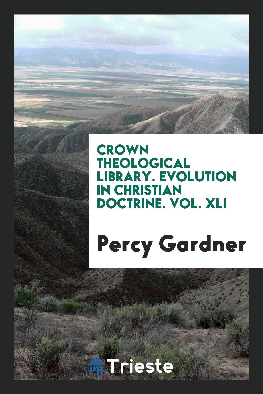Crown Theological Library. Evolution in Christian Doctrine. Vol. XLI