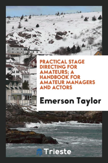 Practical stage directing for amateurs; a handbook for amateur managers and actors