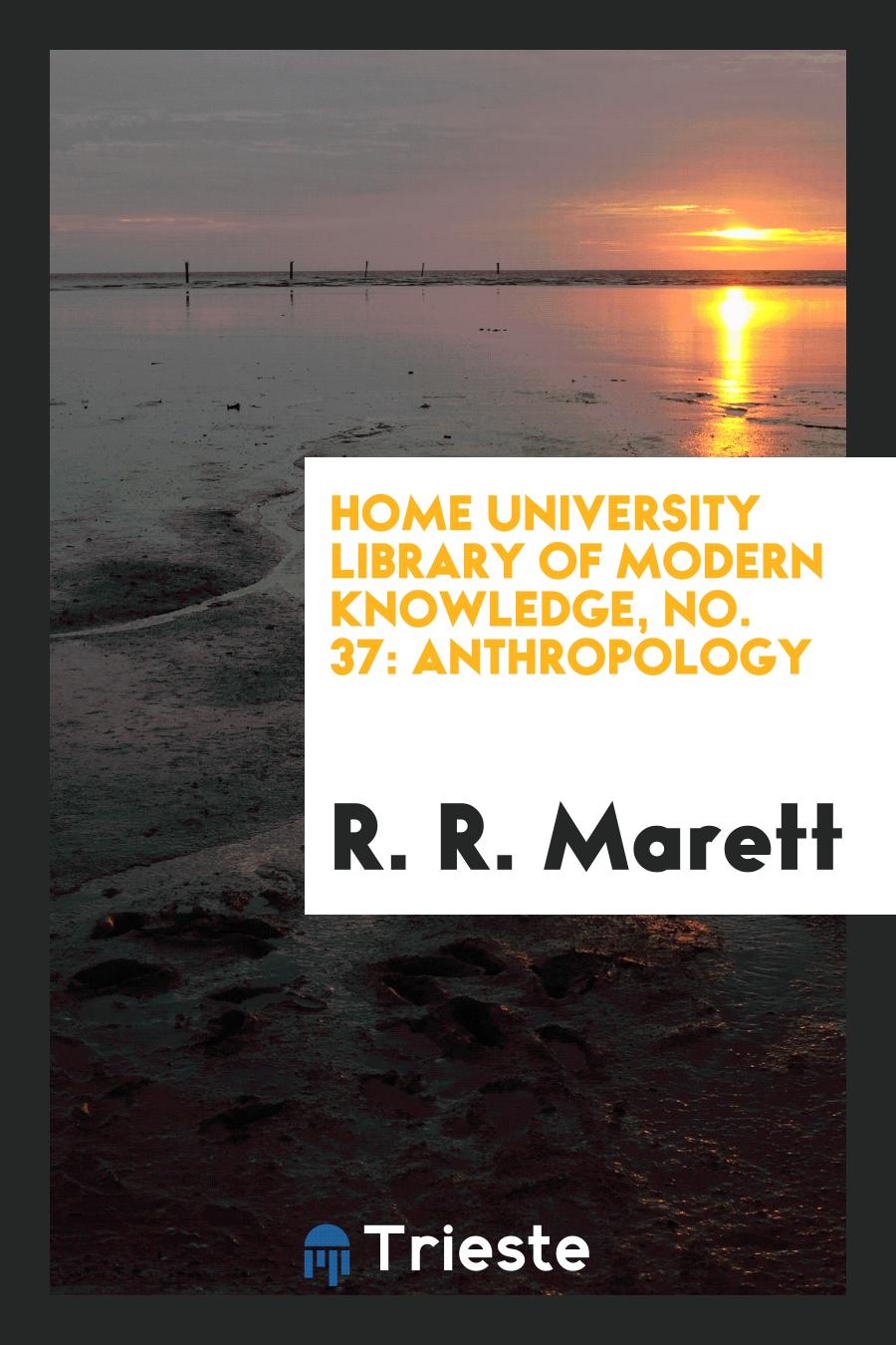 Home University Library of Modern Knowledge, No. 37: Anthropology
