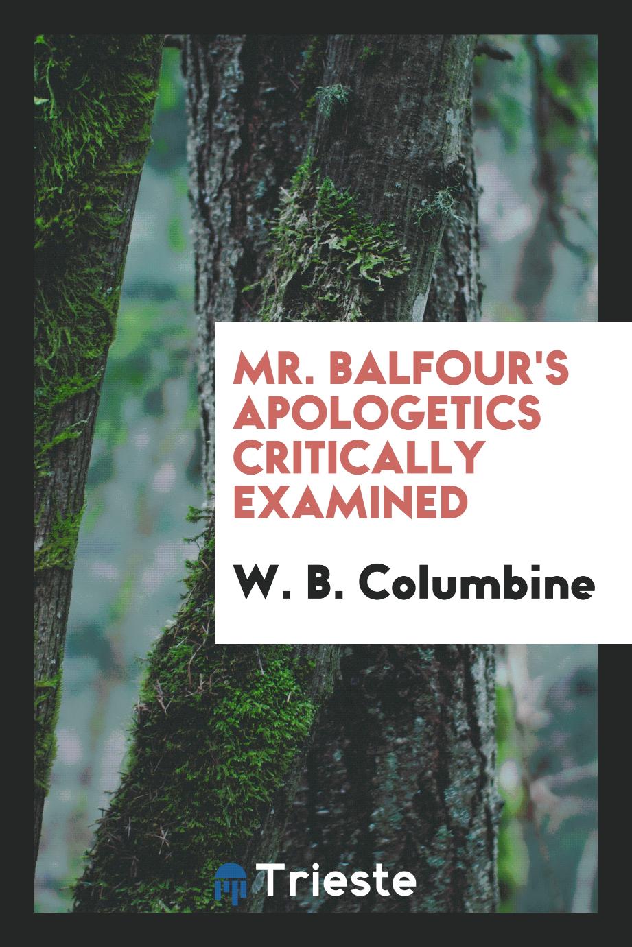 Mr. Balfour's apologetics critically examined