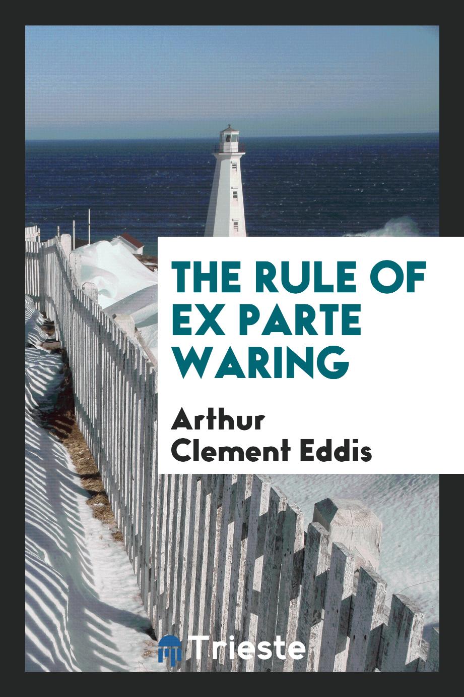 The Rule of Ex Parte Waring