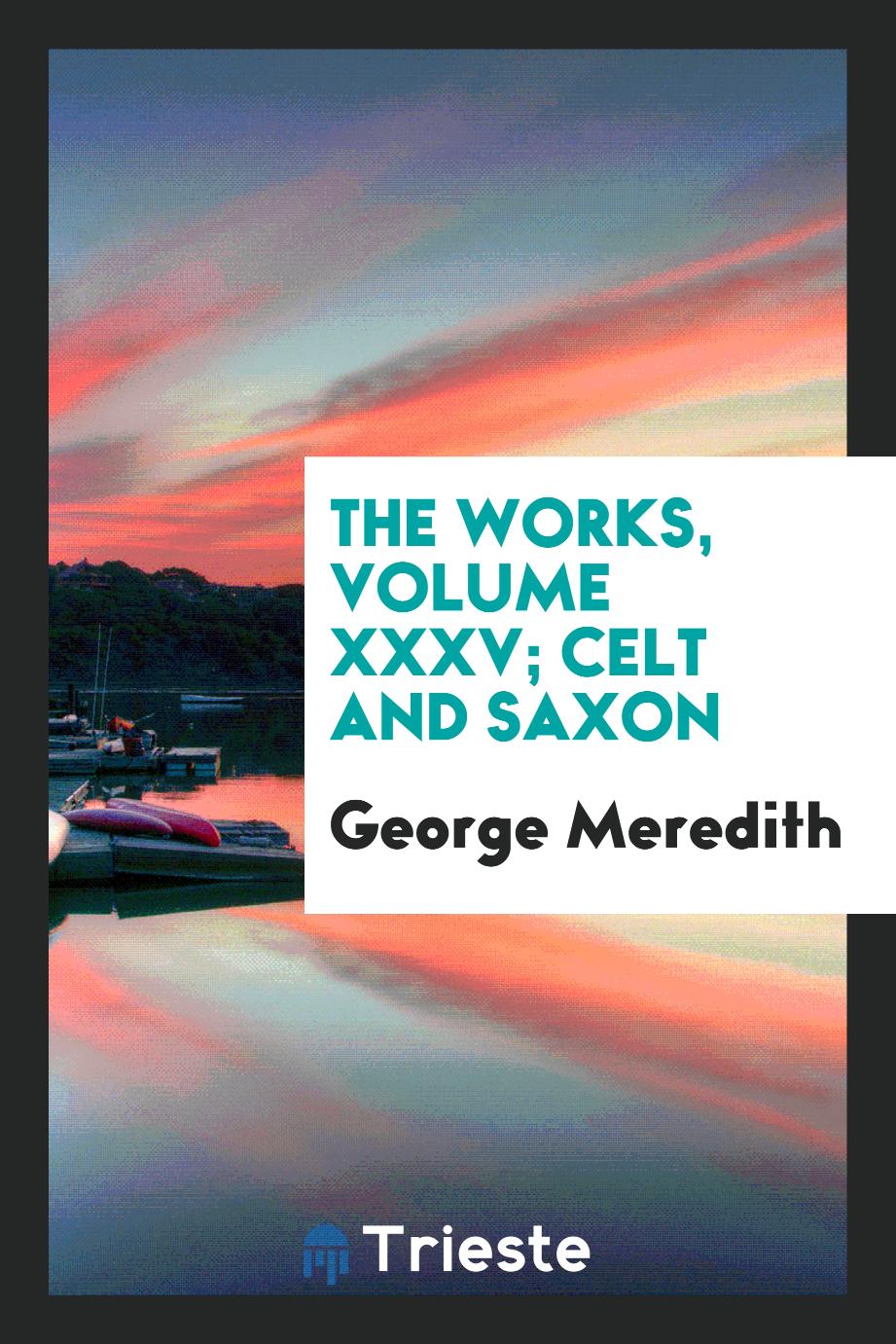 The Works, Volume XXXV; Celt and Saxon