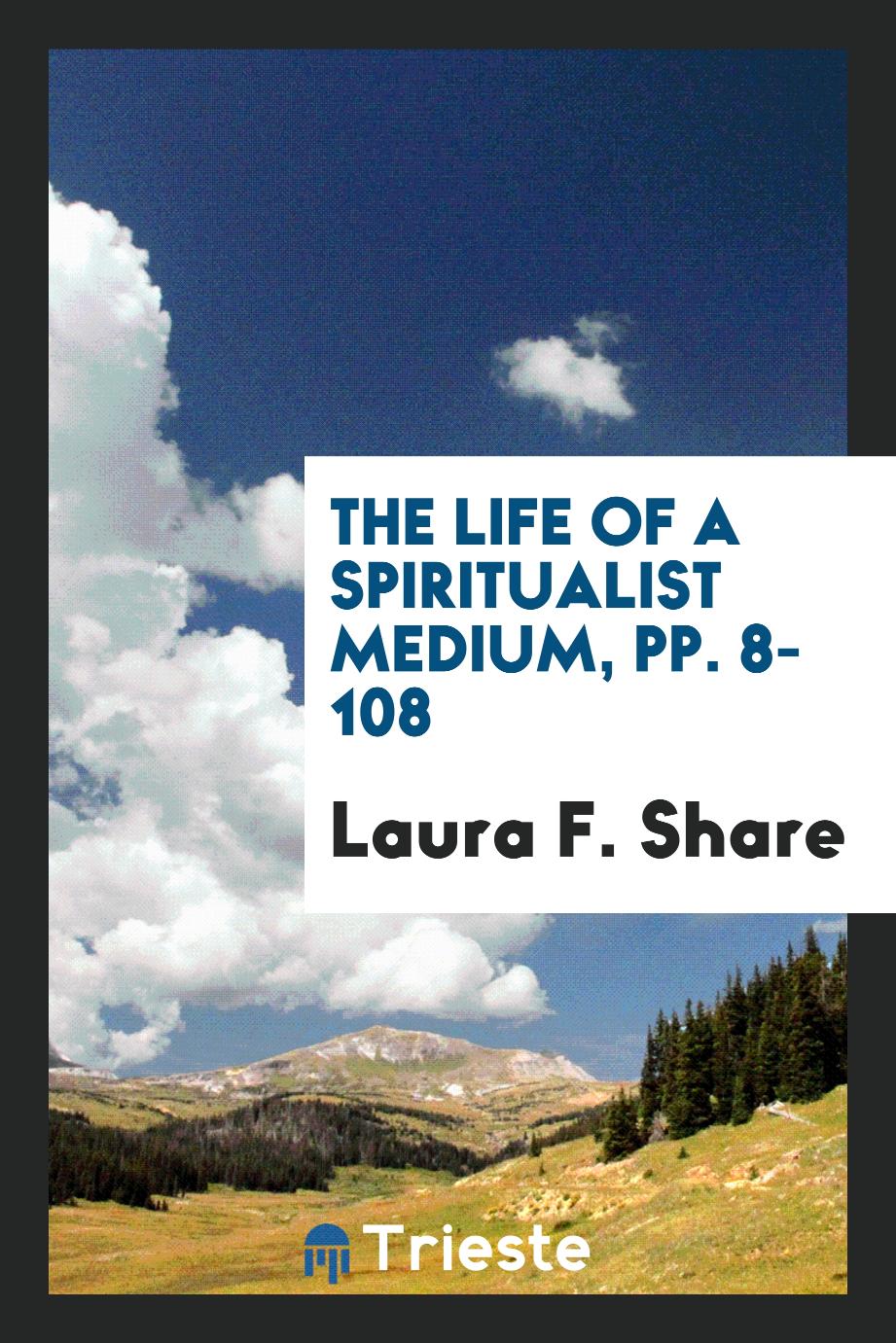 The Life of a Spiritualist Medium, pp. 8-108