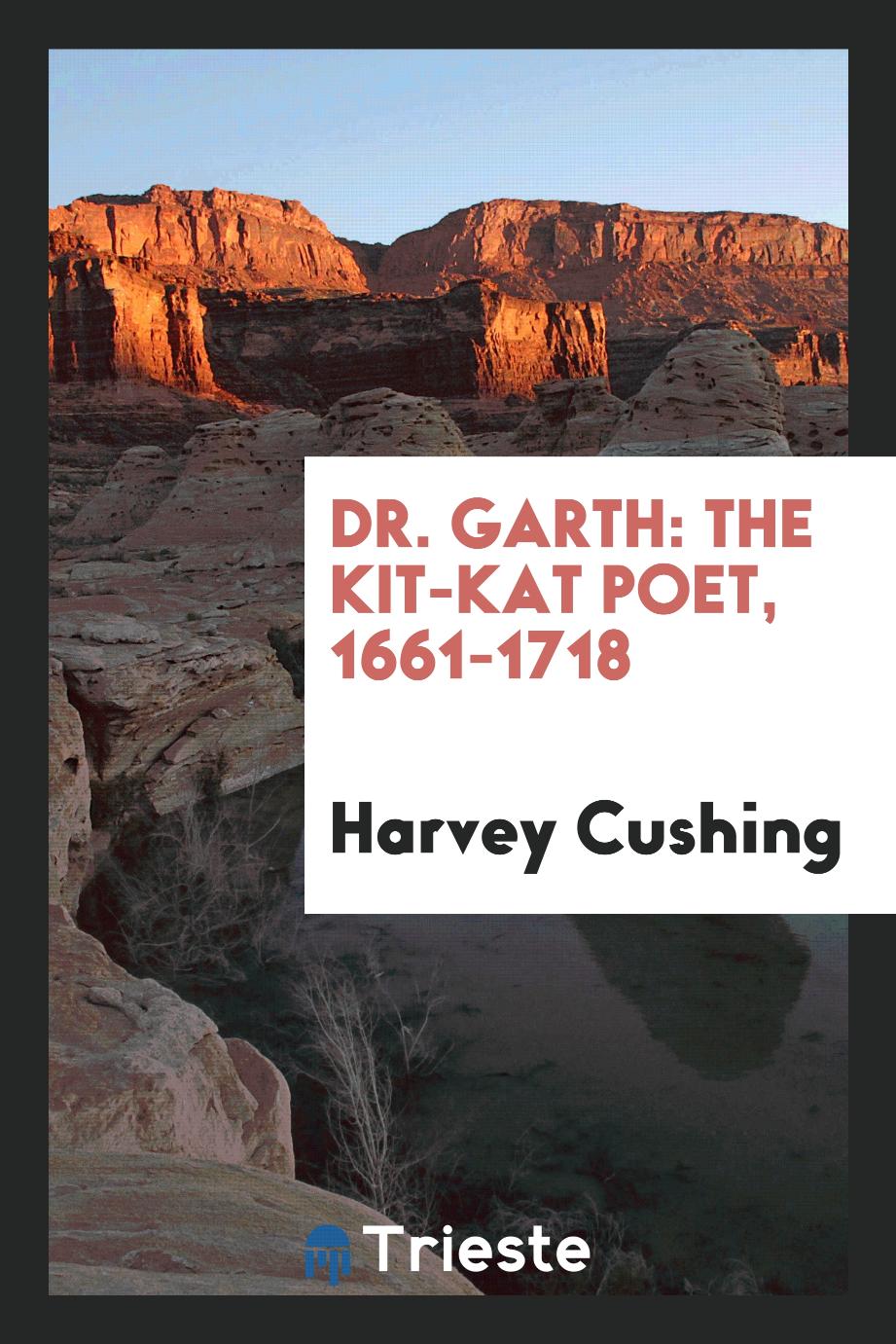 Dr. Garth: the Kit-Kat poet, 1661-1718