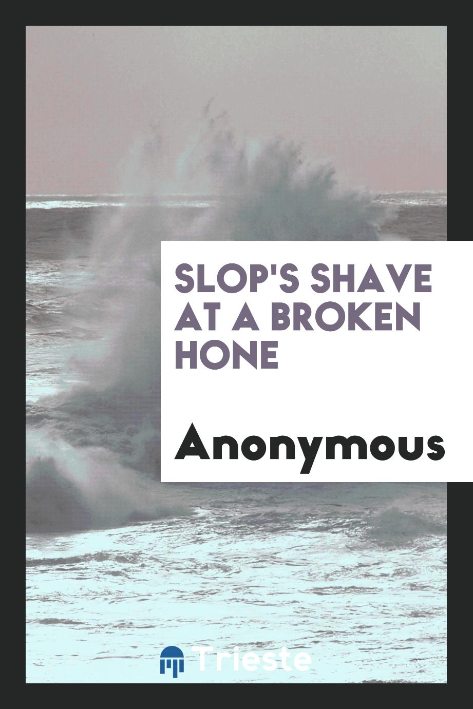 Slop's Shave at a Broken Hone