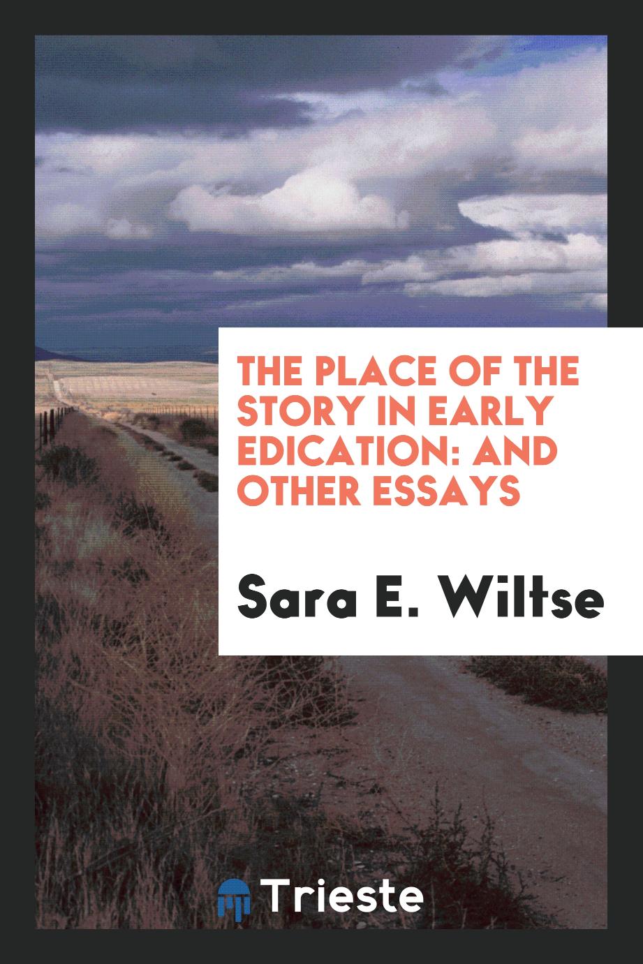 The Place of the Story in Early Edication: And Other Essays