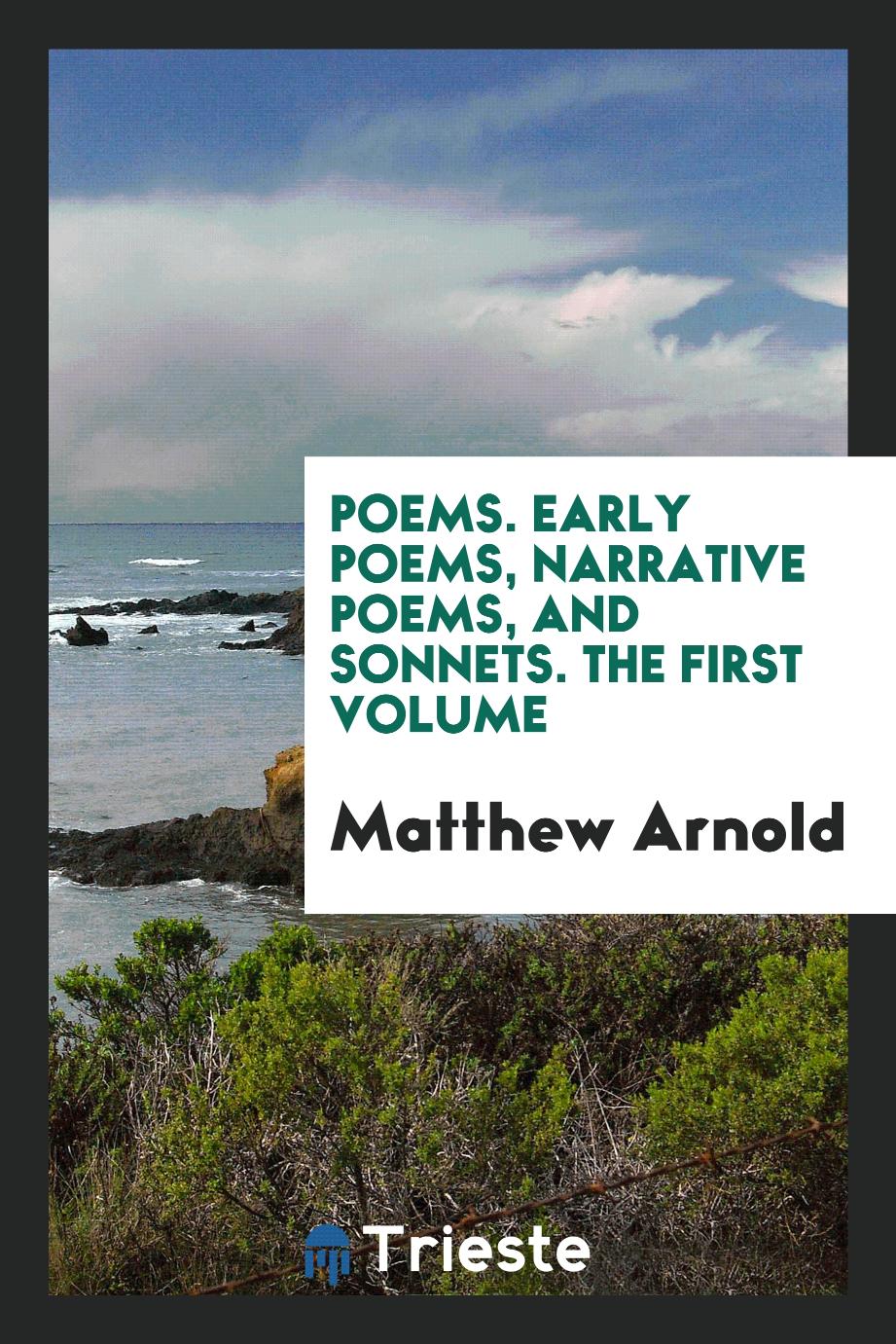 Poems. Early Poems, Narrative Poems, and Sonnets. The First Volume