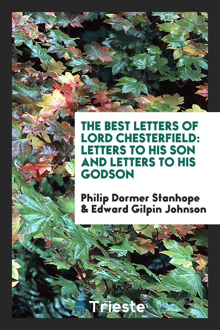 The Best Letters of Lord Chesterfield: Letters to His Son and Letters to His Godson