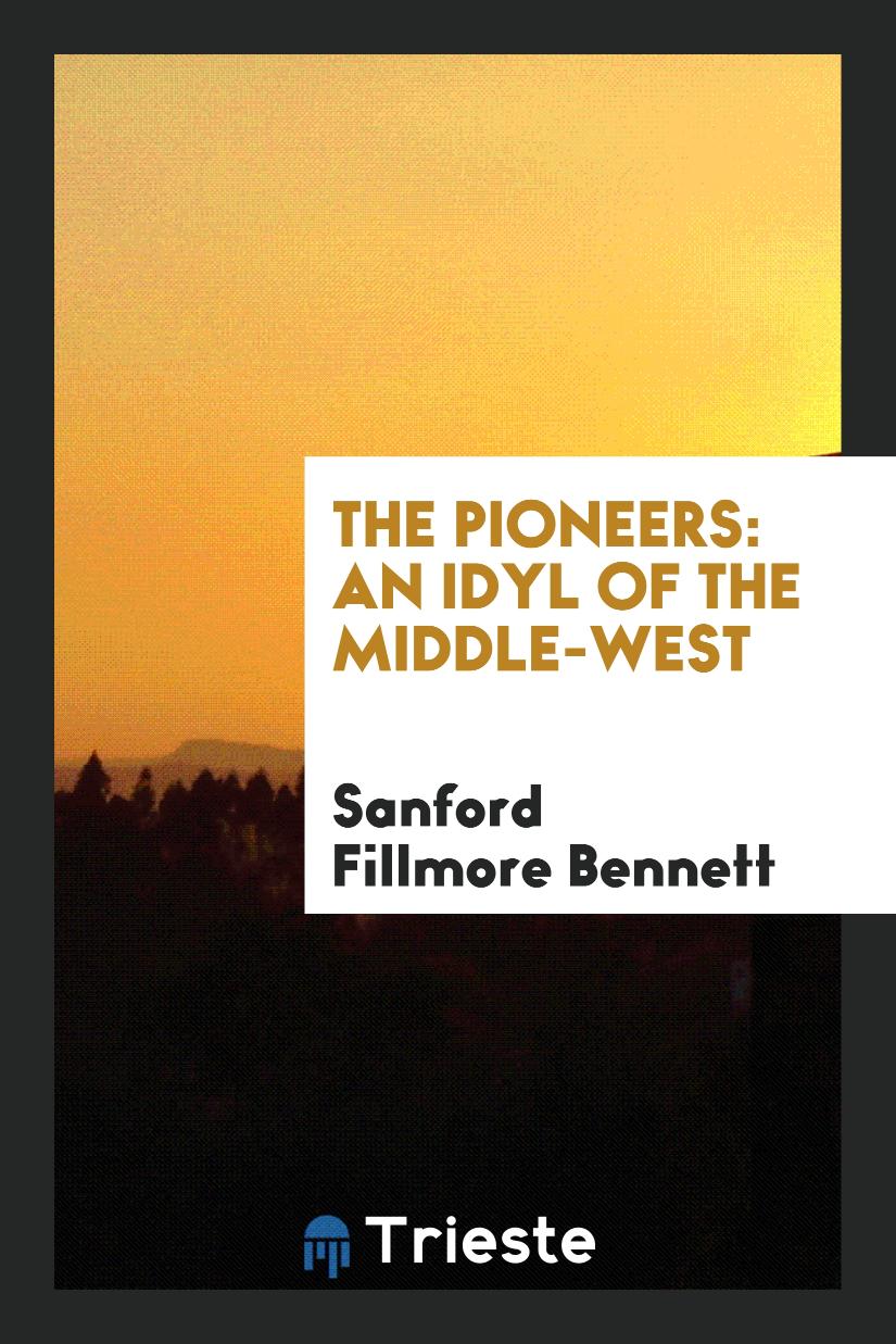 The Pioneers: An Idyl of the Middle-west