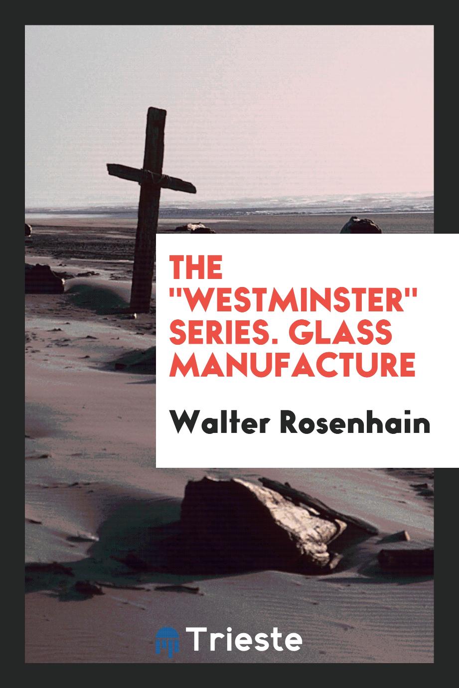 The "Westminster" Series. Glass Manufacture