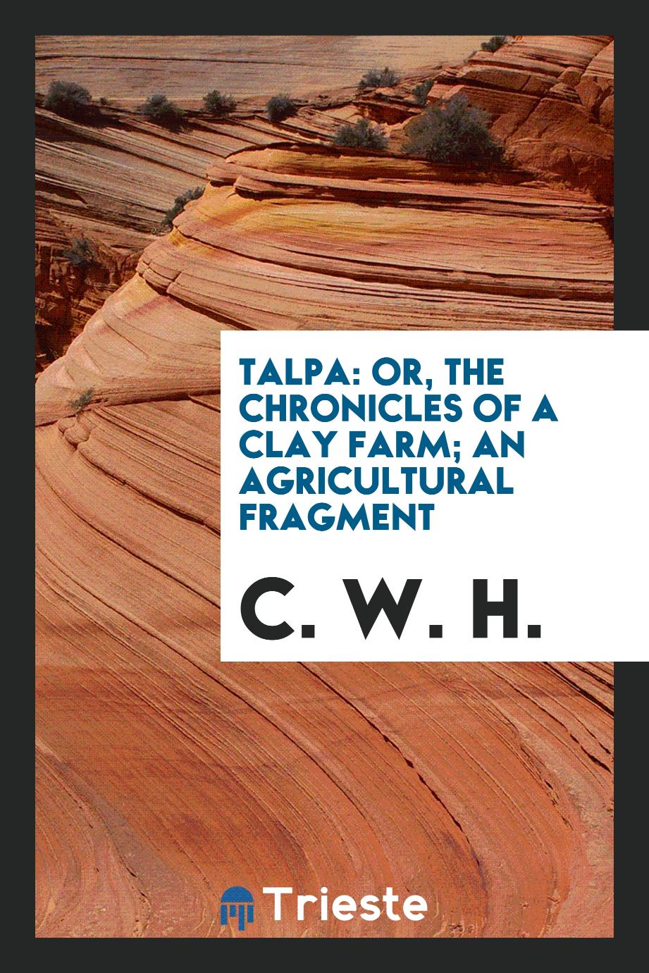 Talpa: Or, The Chronicles of a Clay Farm; An Agricultural Fragment
