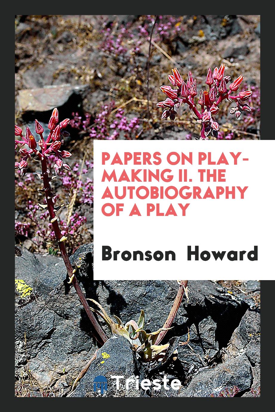 Papers on Play-Making II. The Autobiography of a Play