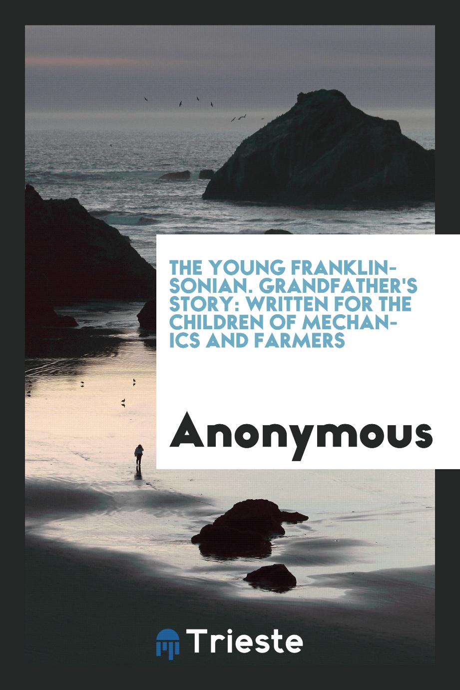 The Young Franklinsonian. Grandfather's Story: Written for the Children of Mechanics and Farmers