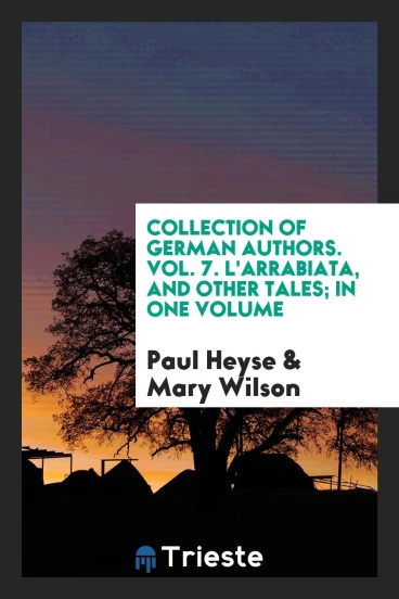 Collection of German Authors. Vol. 7. L'Arrabiata, and Other Tales; In One Volume