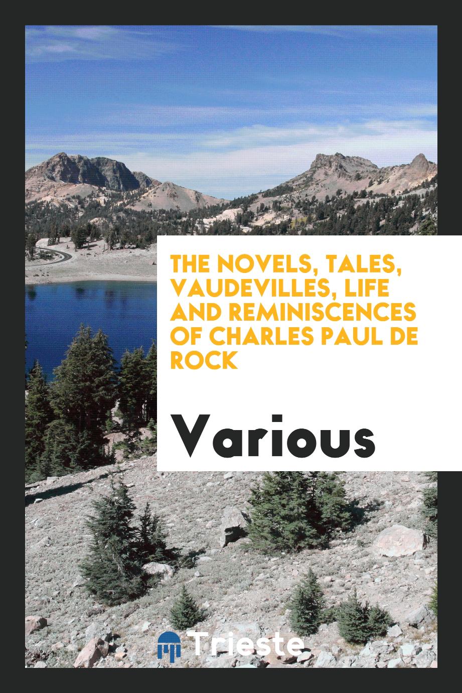 The Novels, Tales, Vaudevilles, Life and Reminiscences of Charles Paul de Rock