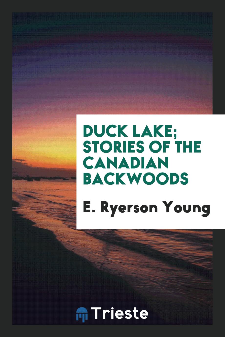 Duck Lake; stories of the Canadian backwoods