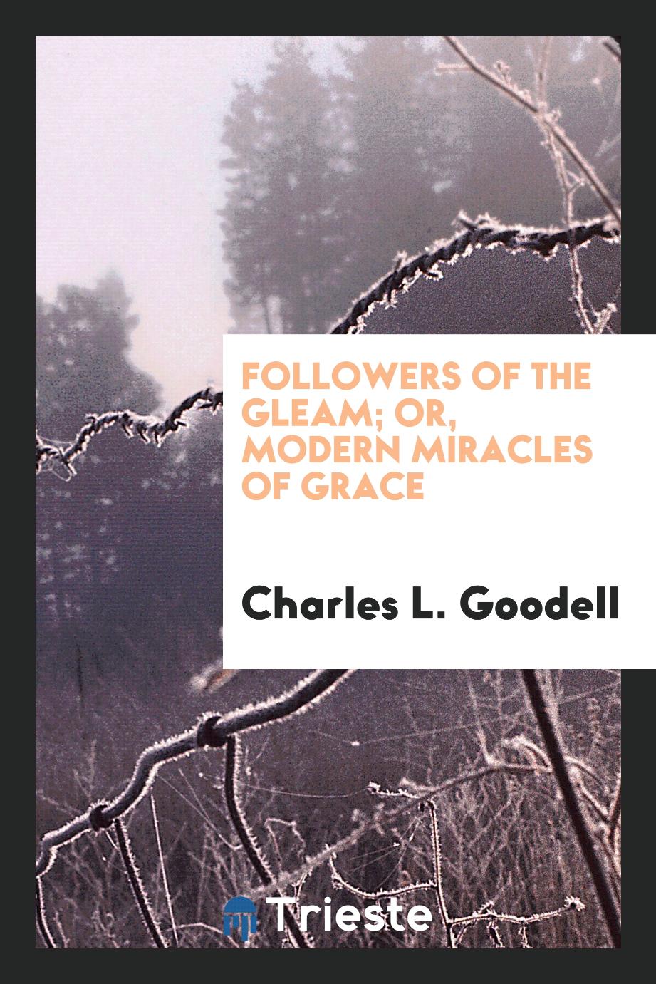Followers of the gleam; or, Modern miracles of grace