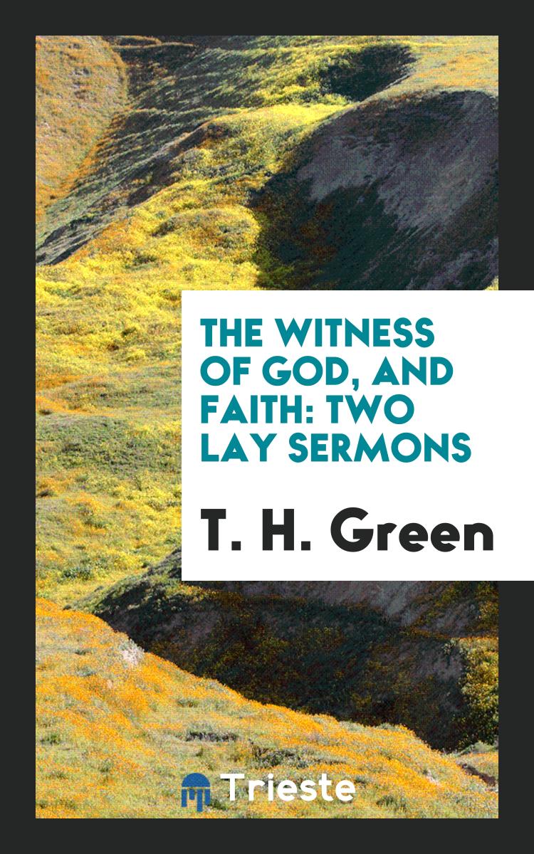 The Witness of God, and Faith: Two Lay Sermons