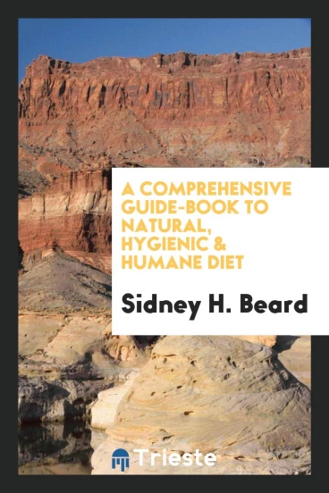 A Comprehensive Guide-Book to Natural, Hygienic & Humane Diet