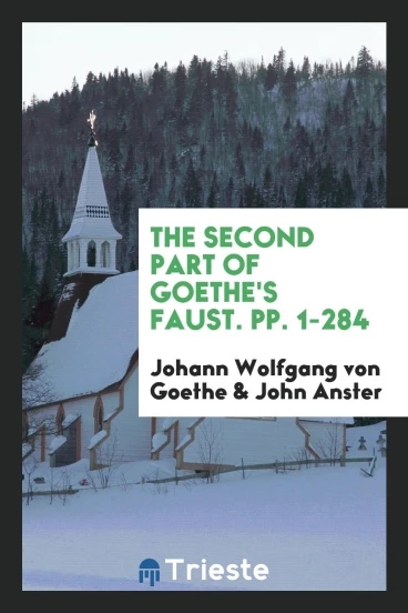 The Second Part of Goethe's Faust. pp. 1-284