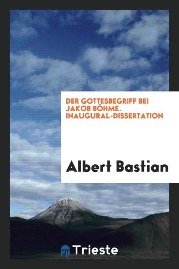 Der Gottesbegriff bei Jakob Böhme. Inaugural-Dissertation