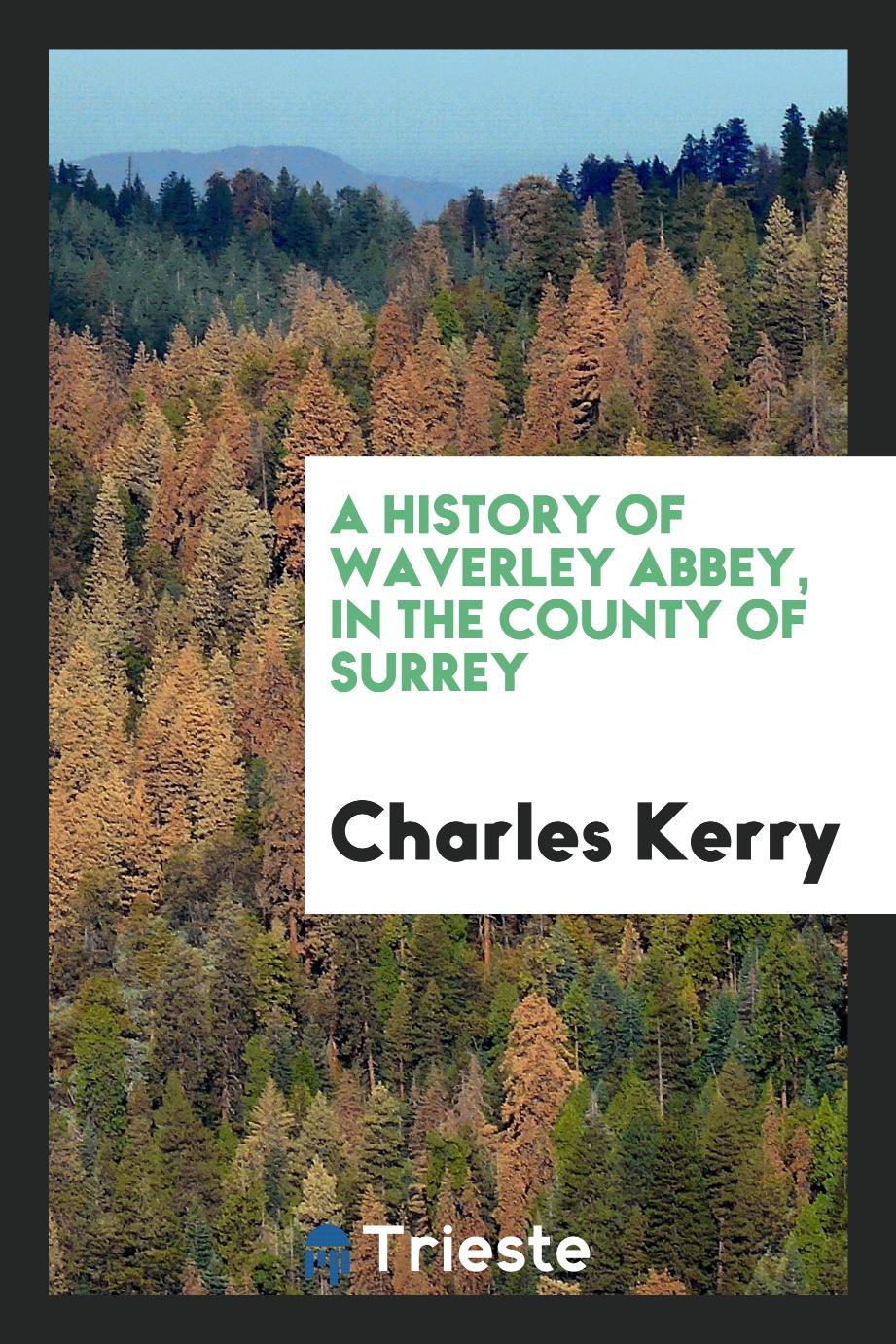 A History of Waverley Abbey, in the County of Surrey