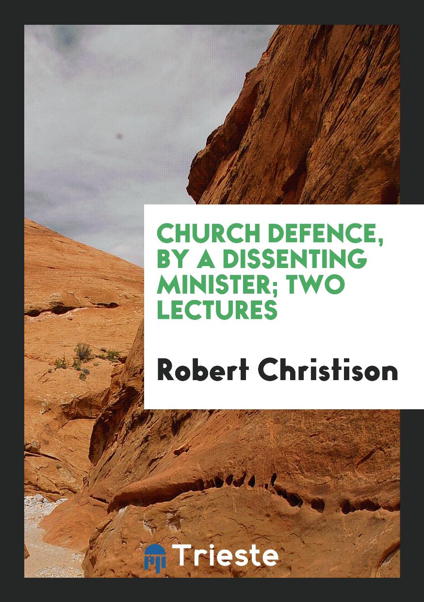 Church Defence, by a Dissenting Minister; Two Lectures