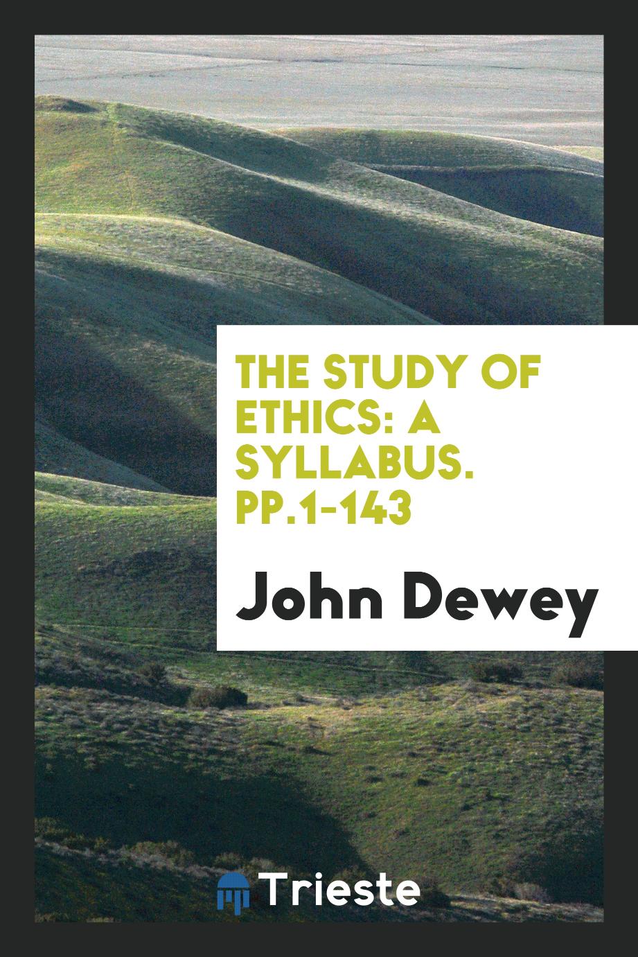 The Study of Ethics: A Syllabus. pp.1-143