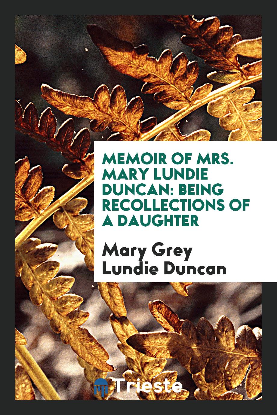 Memoir of Mrs. Mary Lundie Duncan: Being Recollections of a Daughter