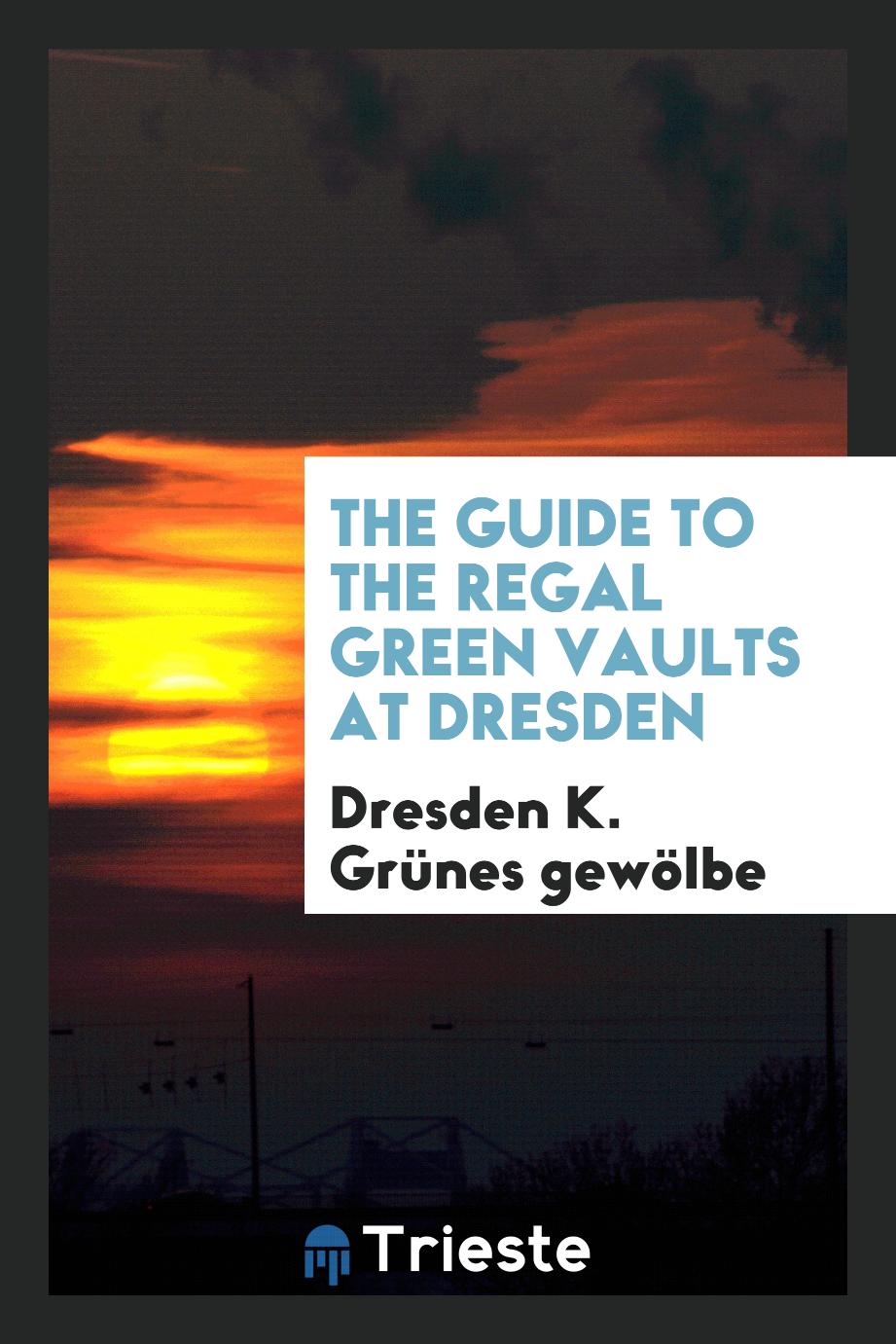 The Guide to the Regal Green Vaults at Dresden