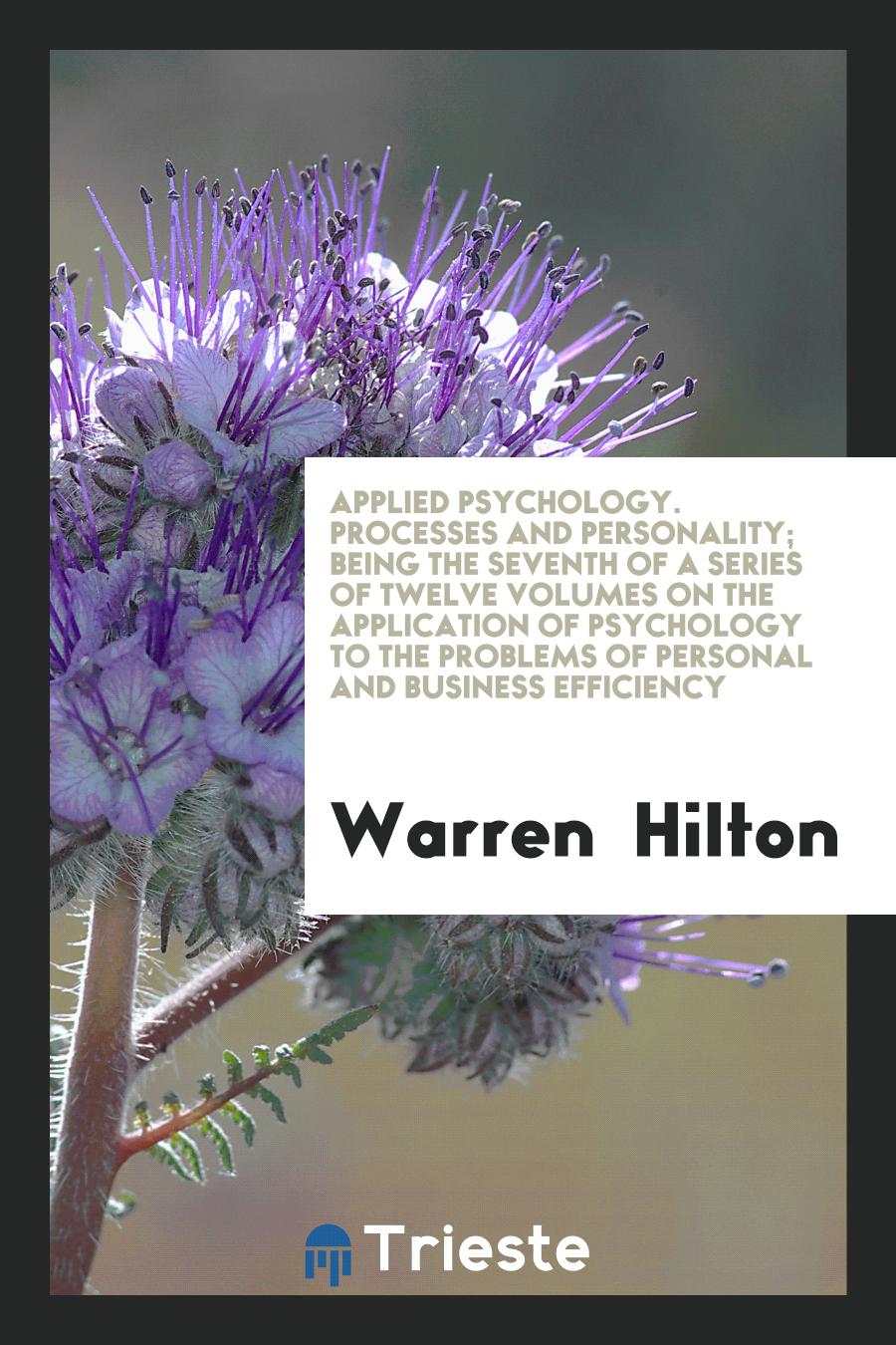 Applied Psychology. Processes and Personality; Being the Seventh of a Series of Twelve Volumes on the Application of Psychology to the Problems of Personal and Business Efficiency
