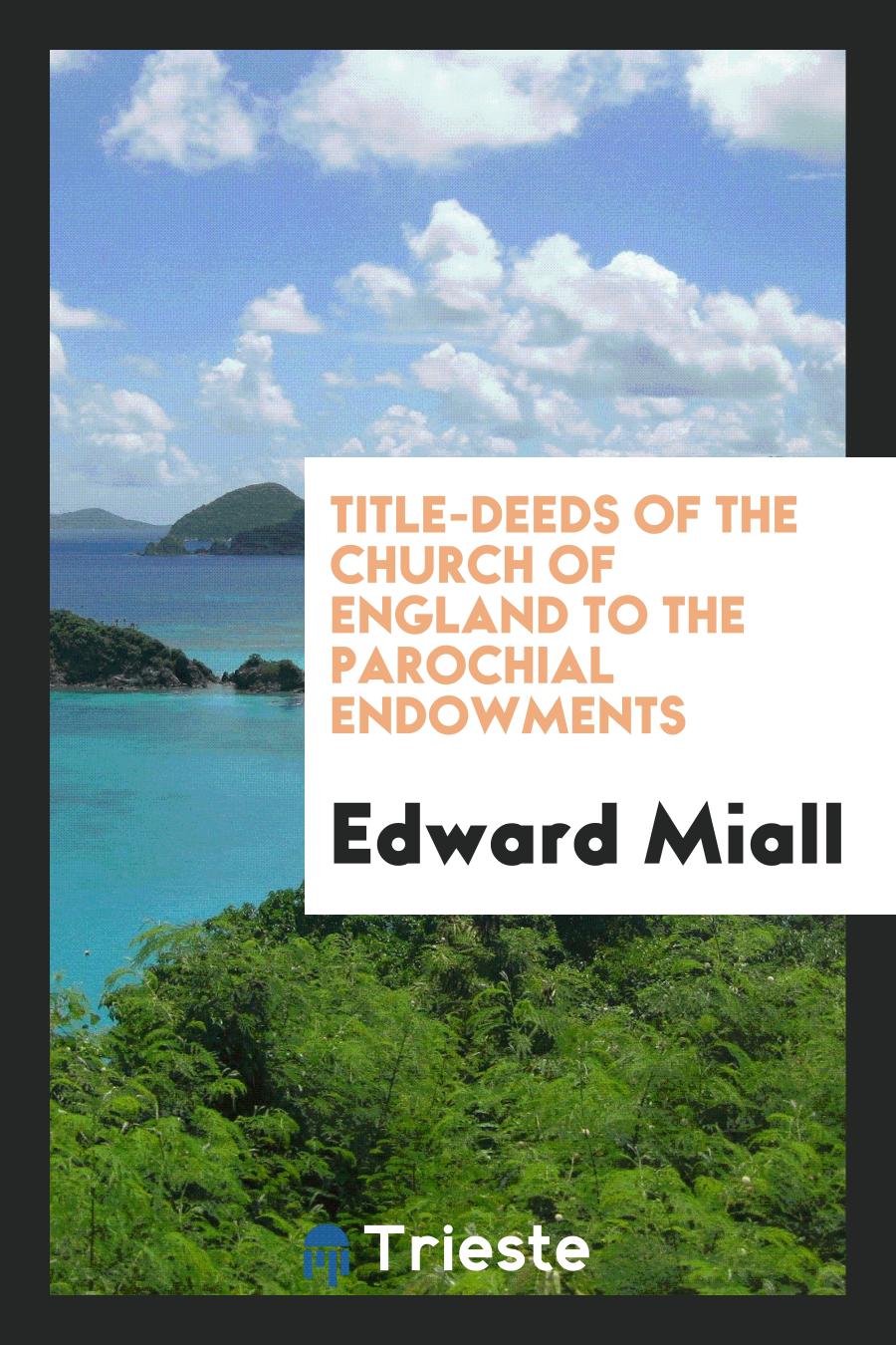 Title-Deeds of the Church of England to the Parochial Endowments