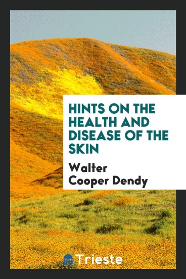 Hints on the health and disease of the skin
