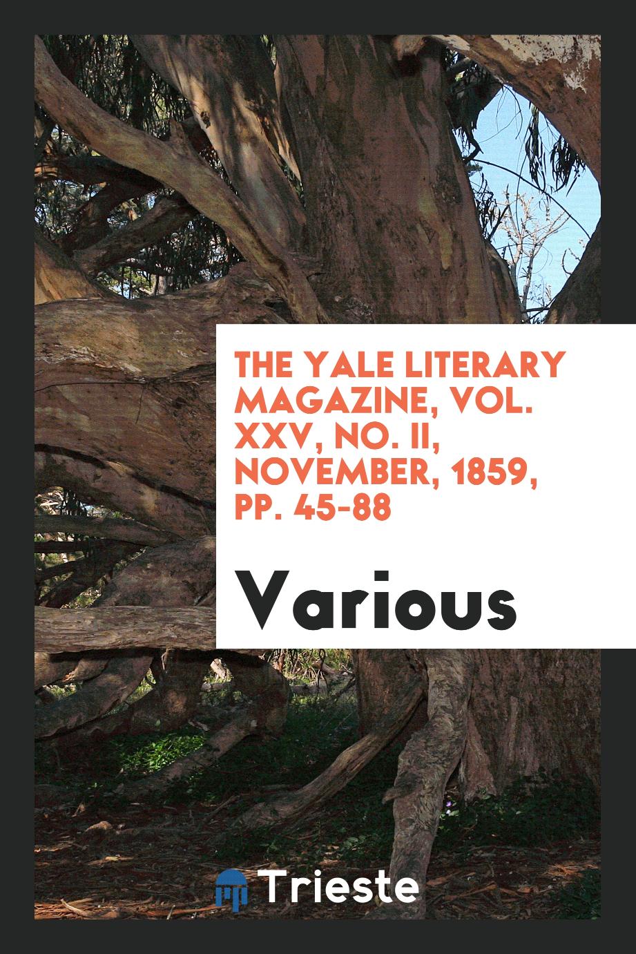 The Yale literary magazine, Vol. XXV, No. II, November, 1859, pp. 45-88