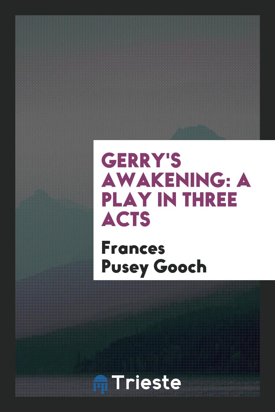 Gerry's Awakening: A Play in Three Acts